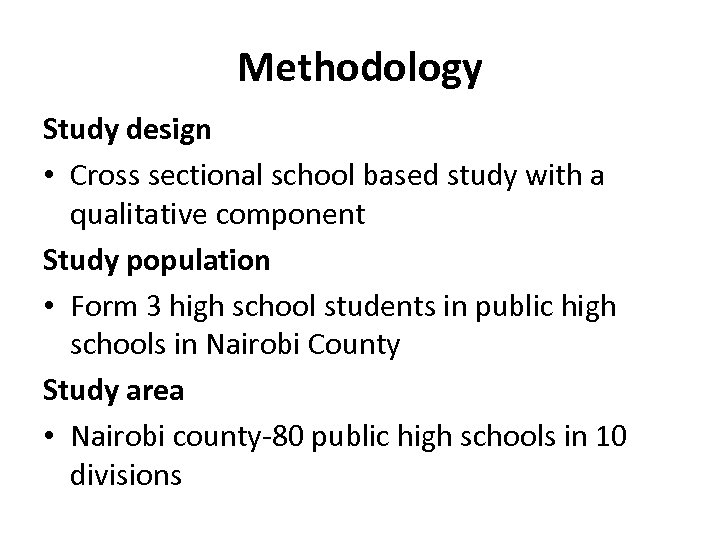 Methodology Study design • Cross sectional school based study with a qualitative component Study