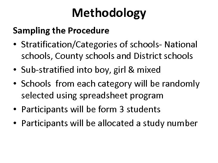 Methodology Sampling the Procedure • Stratification/Categories of schools- National schools, County schools and District