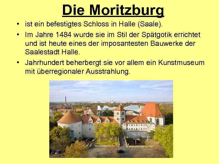 Die Moritzburg • ist ein befestigtes Schloss in Halle (Saale). • Im Jahre 1484