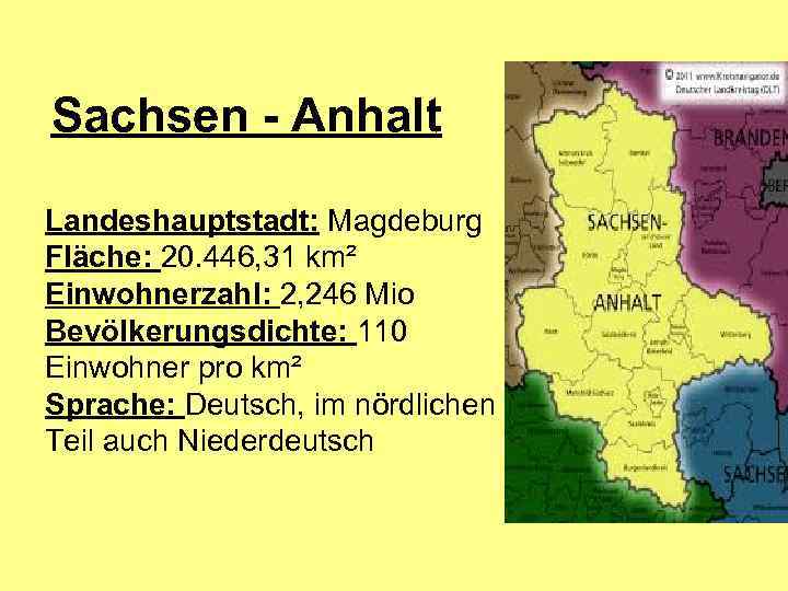 Sachsen - Anhalt Landeshauptstadt: Magdeburg Fläche: 20. 446, 31 km² Einwohnerzahl: 2, 246 Mio