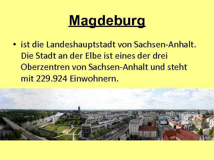 Magdeburg • ist die Landeshauptstadt von Sachsen-Anhalt. Die Stadt an der Elbe ist eines