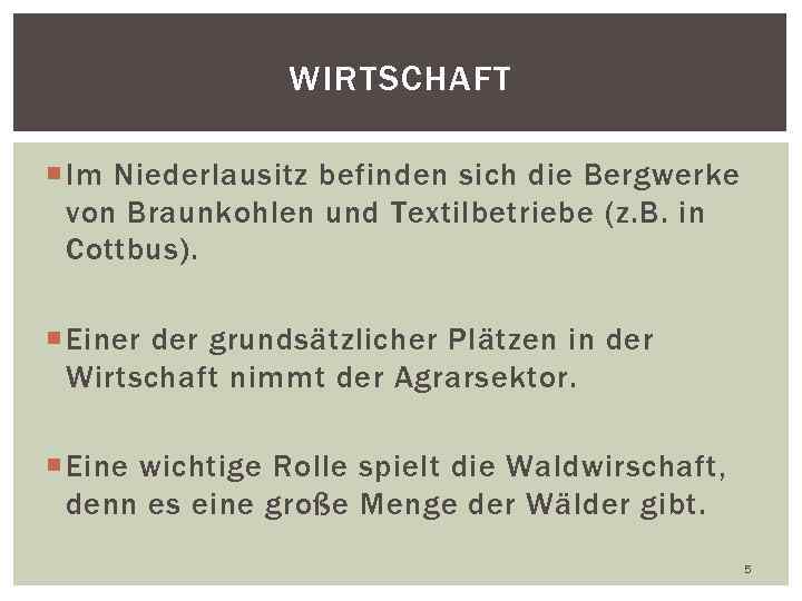 WIRTSCHAFT Im Niederlausitz befinden sich die Bergwerke von Braunkohlen und Textilbetriebe (z. B. in