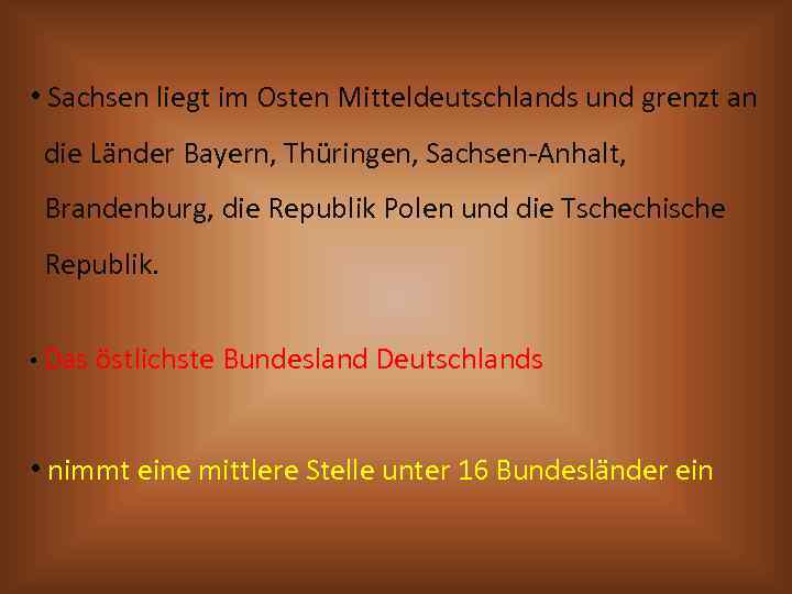  • Sachsen liegt im Osten Mitteldeutschlands und grenzt an die Länder Bayern, Thüringen,