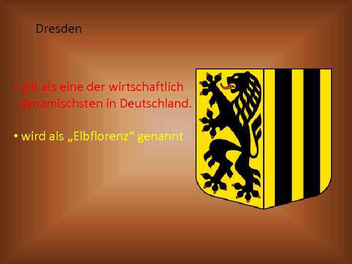 Dresden • gilt als eine der wirtschaftlich dynamischsten in Deutschland. • wird als „Elbflorenz“