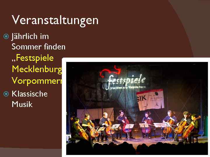 Veranstaltungen Jährlich im Sommer finden „Festspiele Mecklenburg. Vorpommern“ Klassische Musik 