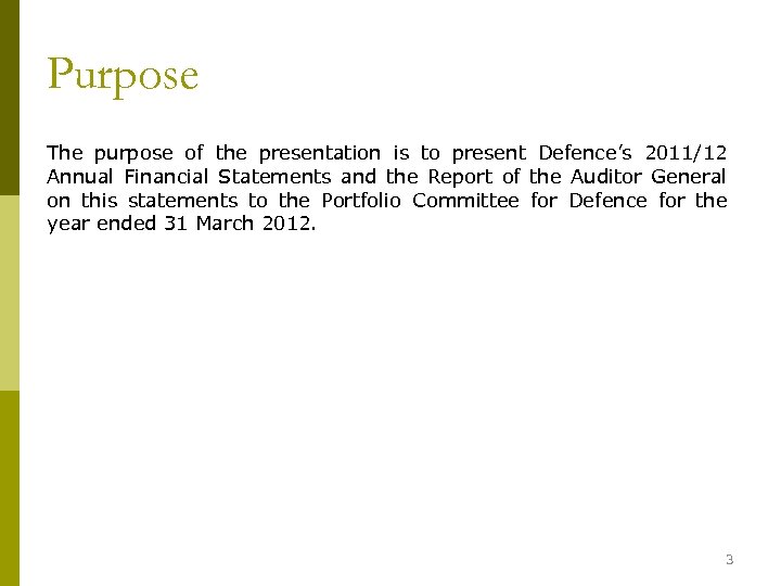 Purpose The purpose of the presentation is to present Defence’s 2011/12 Annual Financial Statements