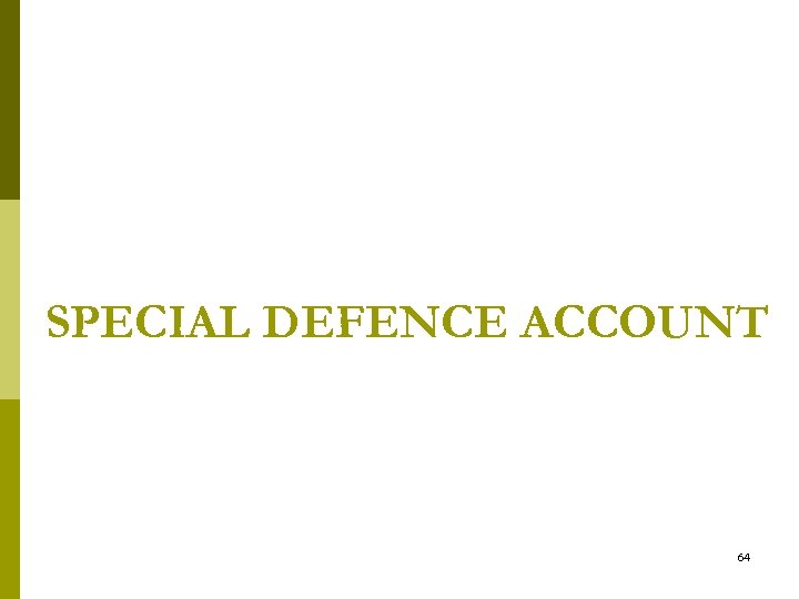 SPECIAL DEFENCE ACCOUNT 64 