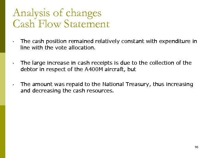 Analysis of changes Cash Flow Statement • The cash position remained relatively constant with