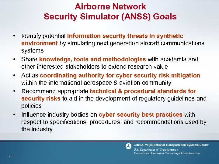 Airborne Network Security Simulator (ANSS) Goals • Identify potential information security threats in synthetic