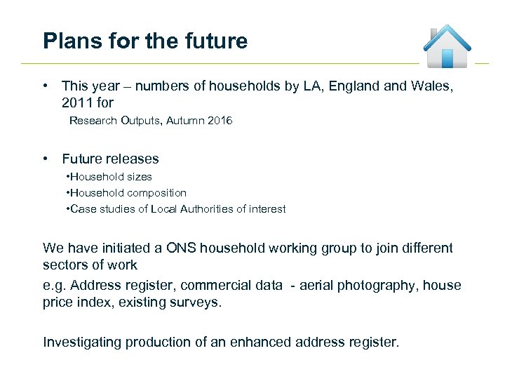 Plans for the future • This year – numbers of households by LA, England