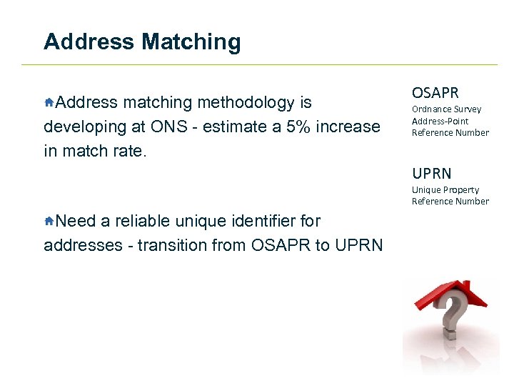 Address Matching Address matching methodology is developing at ONS - estimate a 5% increase