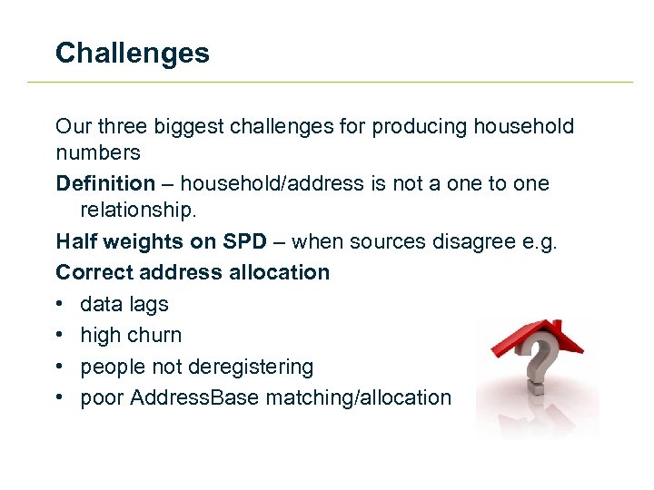 Challenges Our three biggest challenges for producing household numbers Definition – household/address is not