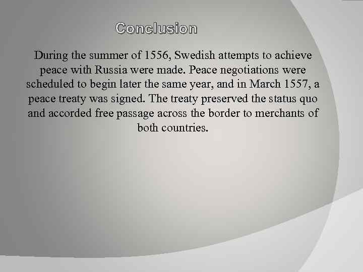 Conclusion During the summer of 1556, Swedish attempts to achieve peace with Russia were