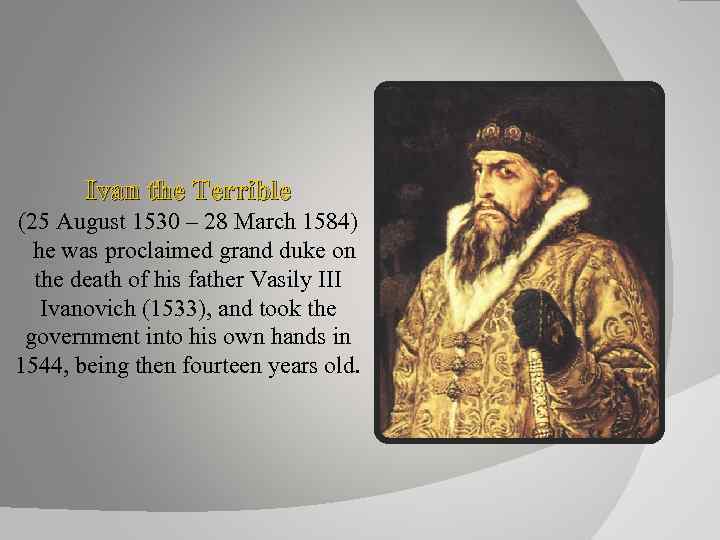 Ivan the Terrible (25 August 1530 – 28 March 1584) he was proclaimed grand