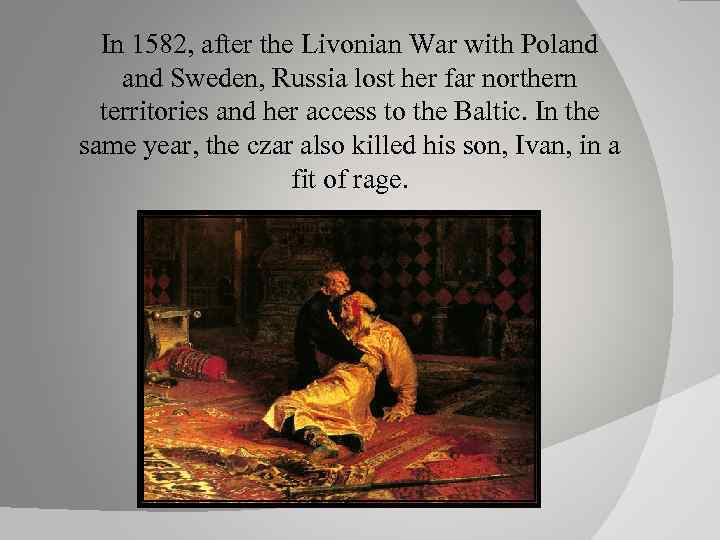 In 1582, after the Livonian War with Poland Sweden, Russia lost her far northern