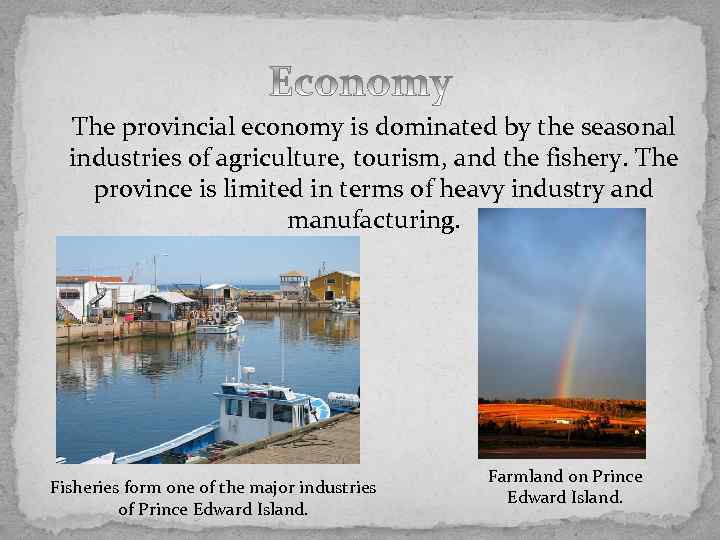 The provincial economy is dominated by the seasonal industries of agriculture, tourism, and the