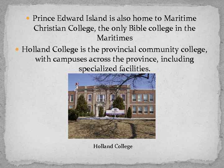  Prince Edward Island is also home to Maritime Christian College, the only Bible