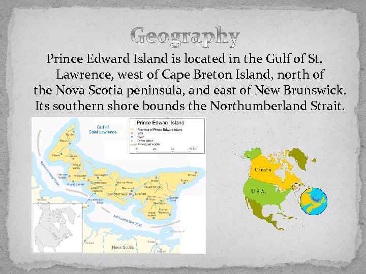 Prince Edward Island is located in the Gulf of St. Lawrence, west of Cape
