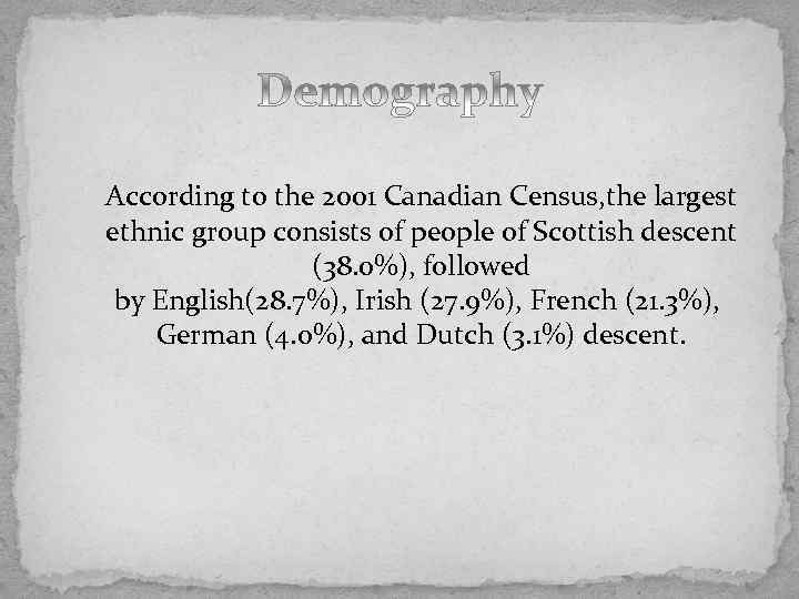 According to the 2001 Canadian Census, the largest ethnic group consists of people of