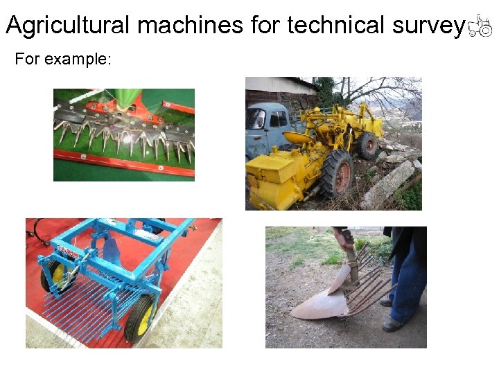 Agricultural machines for technical survey For example: 