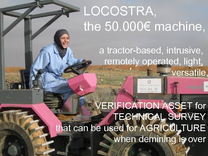 LOCOSTRA, the 50. 000€ machine, a tractor-based, intrusive, remotely operated, light, versatile, VERIFICATION ASSET