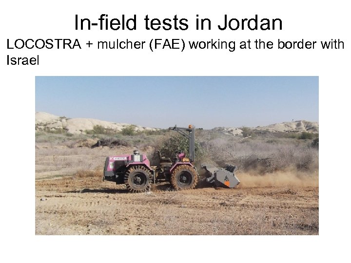 In-field tests in Jordan LOCOSTRA + mulcher (FAE) working at the border with Israel