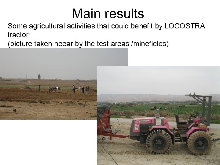 Main results Some agricultural activities that could benefit by LOCOSTRA tractor: (picture taken neear