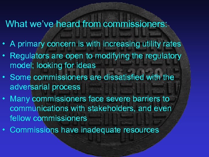 What we’ve heard from commissioners: • A primary concern is with increasing utility rates