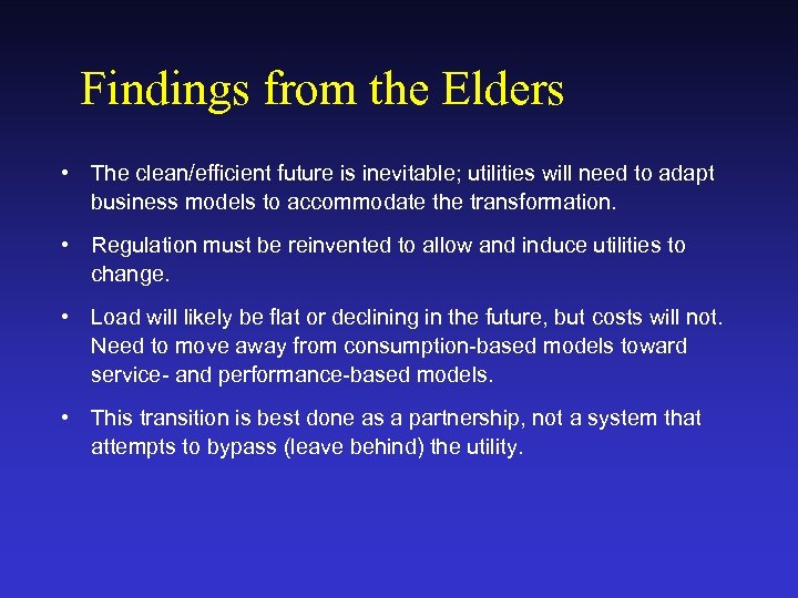Findings from the Elders • The clean/efficient future is inevitable; utilities will need to