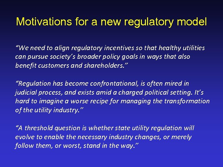 Motivations for a new regulatory model “We need to align regulatory incentives so that