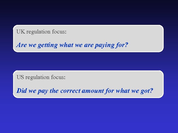 UK regulation focus: Are we getting what we are paying for? US regulation focus: