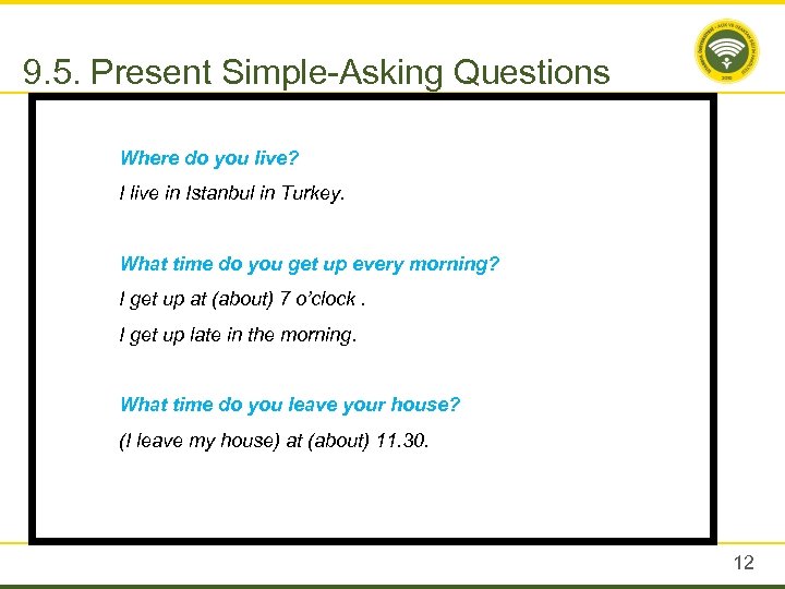 9. 5. Present Simple-Asking Questions Where do you live? I live in Istanbul in