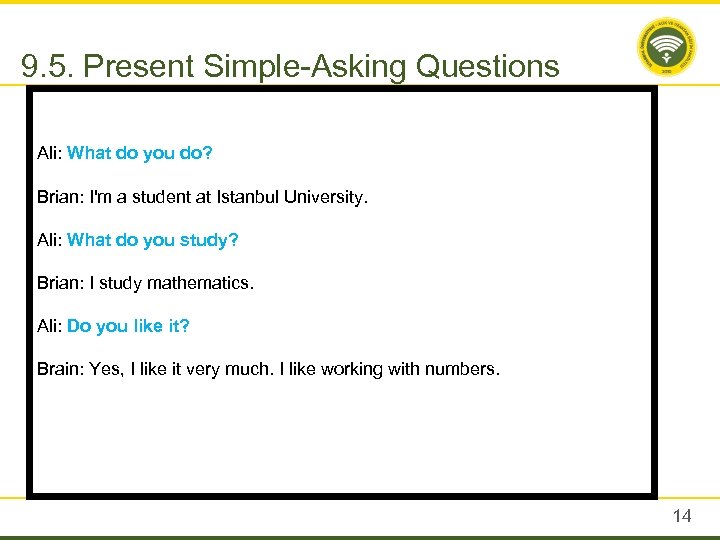 9. 5. Present Simple-Asking Questions Ali: What do you do? Brian: I'm a student