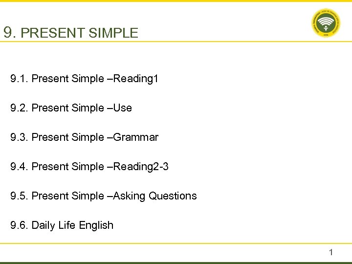 9. PRESENT SIMPLE 9. 1. Present Simple –Reading 1 9. 2. Present Simple –Use