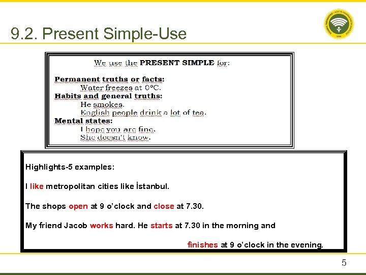 9. 2. Present Simple-Use Highlights-5 examples: I like metropolitan cities like İstanbul. The shops