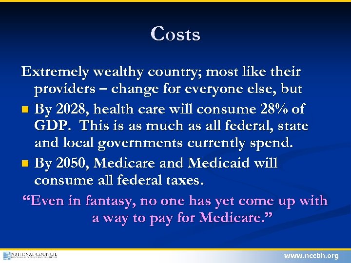 Costs Extremely wealthy country; most like their providers – change for everyone else, but