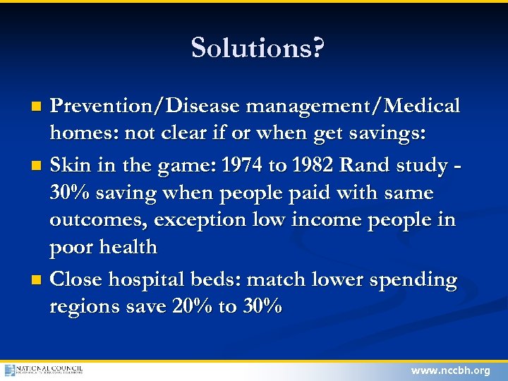 Solutions? Prevention/Disease management/Medical homes: not clear if or when get savings: n Skin in