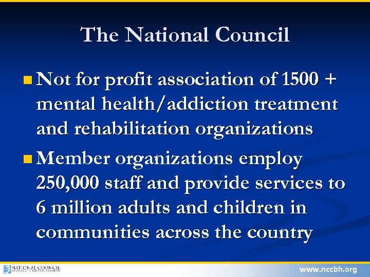 The National Council n Not for profit association of 1500 + mental health/addiction treatment