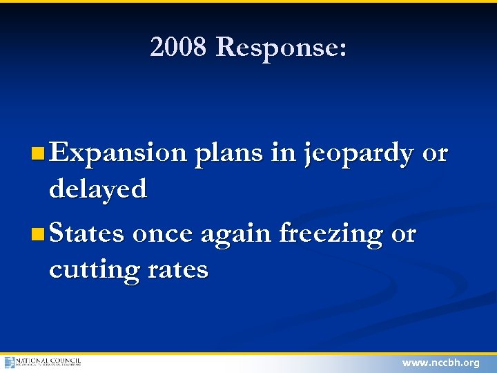 2008 Response: n Expansion plans in jeopardy or delayed n States once again freezing