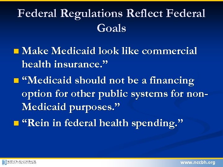 Federal Regulations Reflect Federal Goals n Make Medicaid look like commercial health insurance. ”