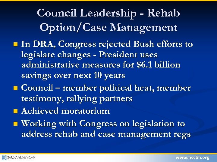 Council Leadership - Rehab Option/Case Management In DRA, Congress rejected Bush efforts to legislate