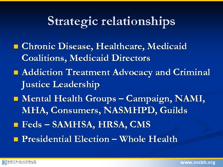 Strategic relationships Chronic Disease, Healthcare, Medicaid Coalitions, Medicaid Directors n Addiction Treatment Advocacy and