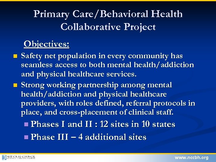 Primary Care/Behavioral Health Collaborative Project Objectives: n n Safety net population in every community
