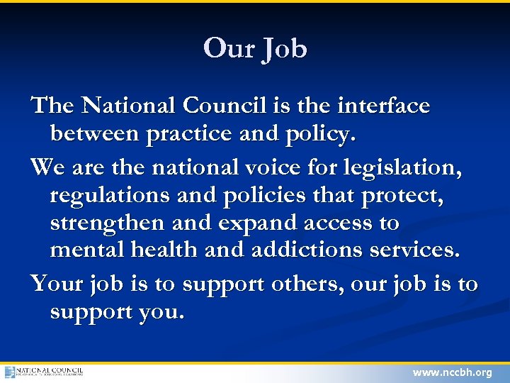 Our Job The National Council is the interface between practice and policy. We are