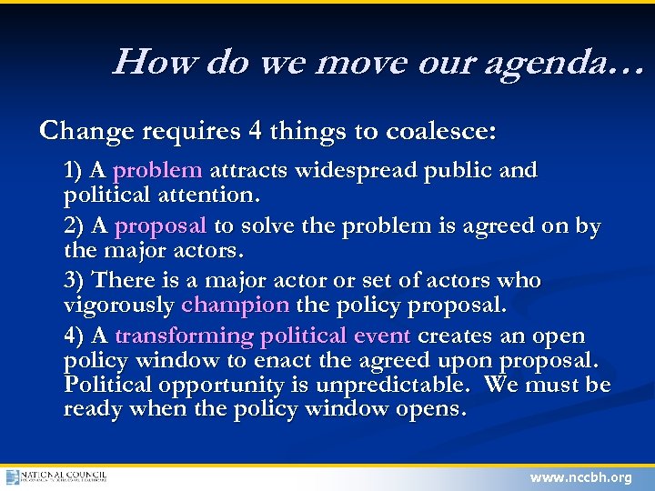 How do we move our agenda… Change requires 4 things to coalesce: 1) A