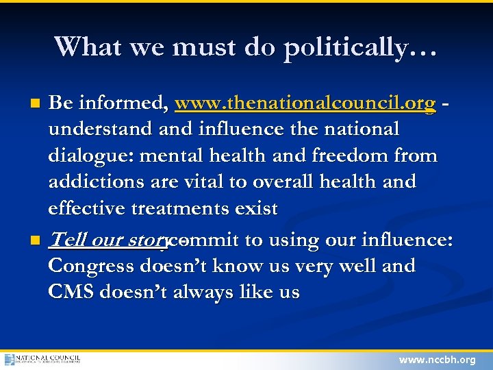 What we must do politically… Be informed, www. thenationalcouncil. org understand influence the national