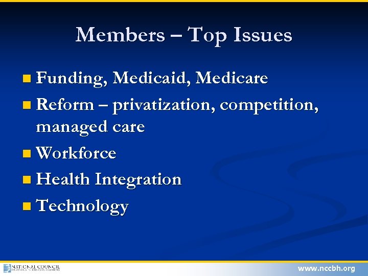 Members – Top Issues n Funding, Medicaid, Medicare n Reform – privatization, competition, managed
