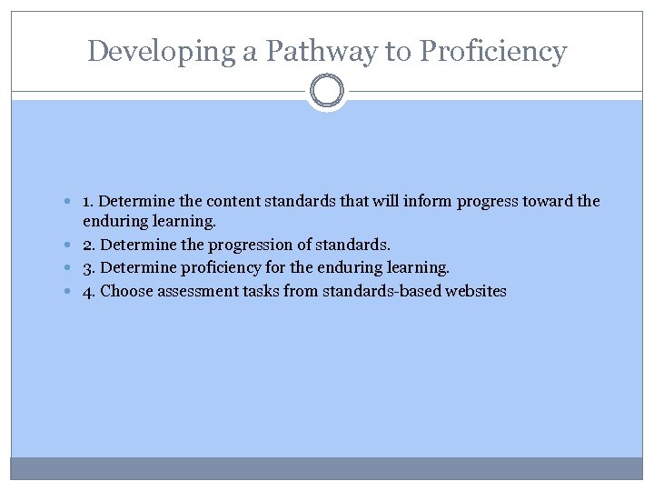 Developing a Pathway to Proficiency 1. Determine the content standards that will inform progress