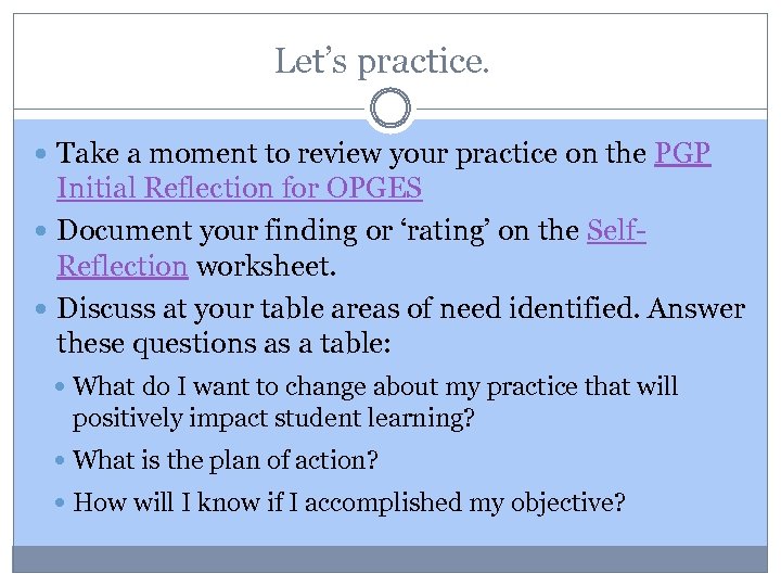 Let’s practice. Take a moment to review your practice on the PGP Initial Reflection