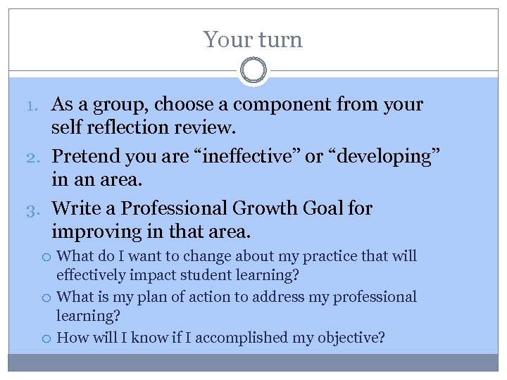 Your turn 1. As a group, choose a component from your self reflection review.